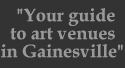 Your guide to art venues in Gainesville, FL